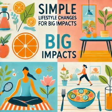 Simple Lifestyle Changes for Big Impacts